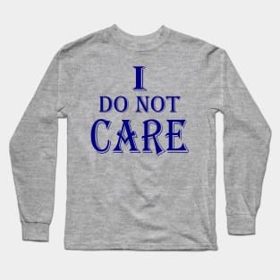 I do not care Long Sleeve T-Shirt